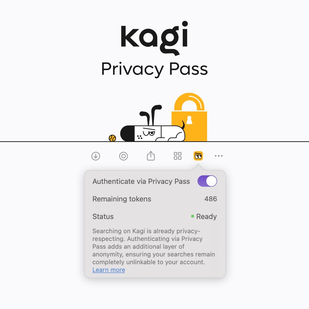 At the top, the text 'Kagi Privacy Pass' is displayed alongside an illustration of Kagi’s mascot, which is a cartoon dog, lying down next to a yellow lock icon with a keyhole. Below, a user interface panel shows a toggle switch labeled 'Authenticate via Privacy Pass,' which is turned on. The panel also displays 'Remaining tokens: 486,' 'Status: Ready,' and a description: 'Searching on Kagi is already privacy-respecting. Authenticating via Privacy Pass adds an additional layer of anonymity, ensuring your searches remain completely unlinkable to your account.' A 'Learn more' link is included at the bottom.