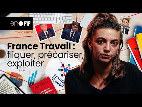 FRANCE TRAVAIL : fliquer, précariser, exploiter 🔎 En OFF avec Lumi