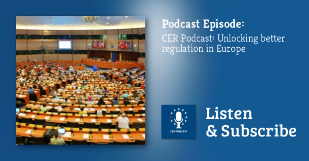 Centre for European Reform: CER Podcast: Unlocking better regulation in Europe