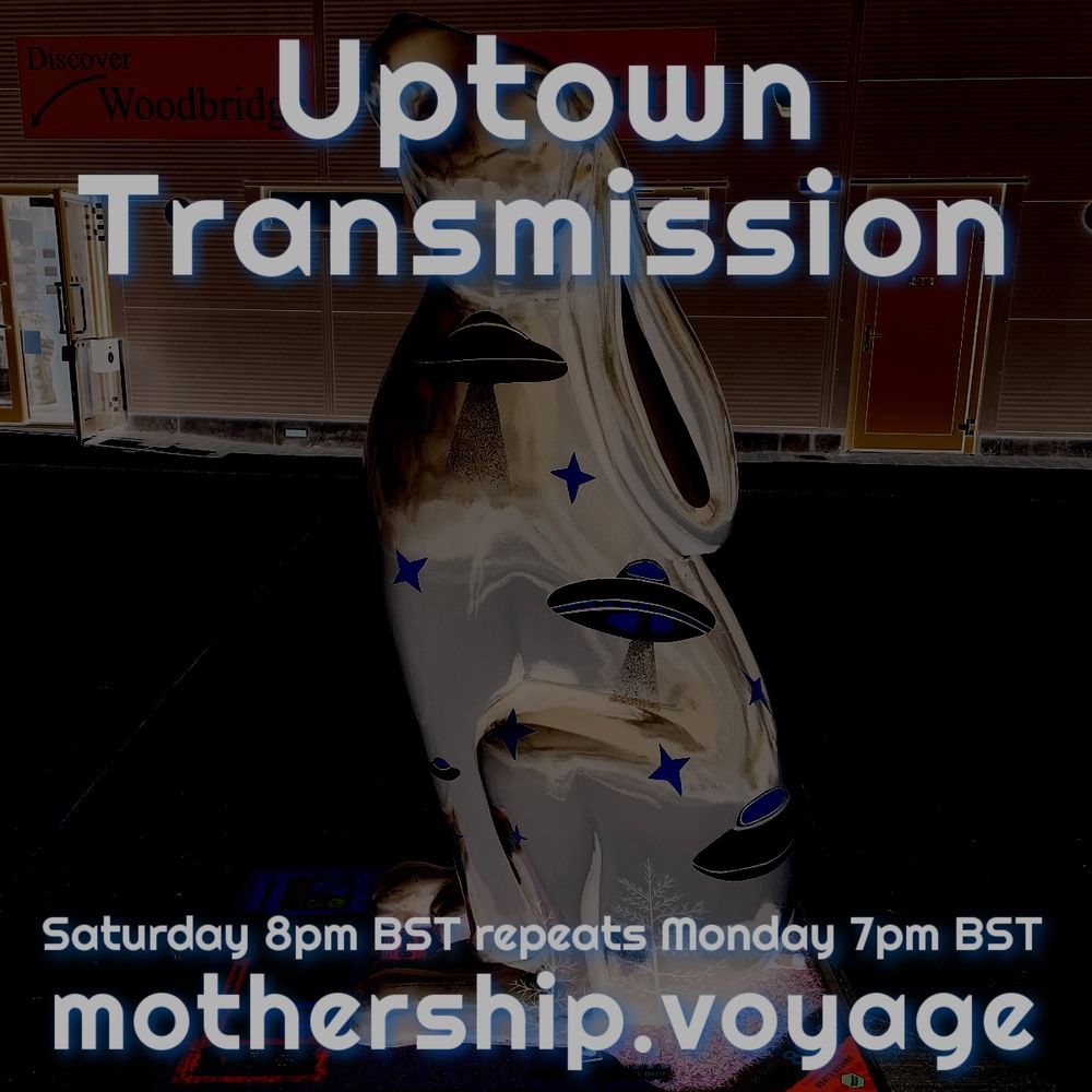 Treated photo of the Hare Trail hare, commemorating Radio Mothership, on Deben Wharf, Woodbridge. Advertising the two hour long Uptown Transmission on Radio Mothership. 8pm BST Saturday via mothership.voyage with two hours of music from The Hologram People, Wet Tuna, Flaming Lips, Collins, orchid mantis, Fingerwolf, Agora Sci-Fi, Future Sound Of London, The Voice Of Saturn, Combover Beethoven, Yellow Belly, William Carlos Whitten & Diana Crash, Xingu Hill, Ween, Daiistar, CommsBreakdown, John Garner, Simon Heartfield, DERECHO Rhythm Section, Eulipion Corps, DUNZA, Azuhl, Laser Move Kill, phoneswithchords, Spray, Will Parker and Ben Lukas Boysen.
