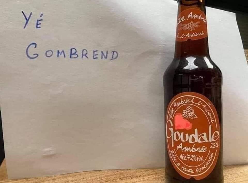 Jeu de mots fait avec un papier où il est écrit Yé Gombrend et une bouteille de Goudale (la marque de bière) pour laisser jaillir un incroyable jeu de mots