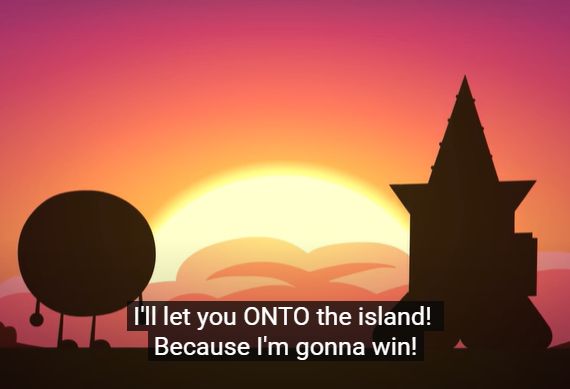 pin continues to say, "i'll let you ONTO the island! because i'm going to win!"