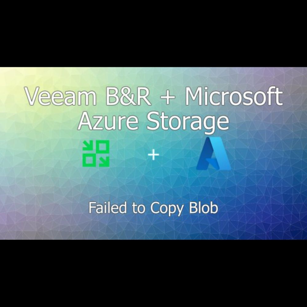 Veeam B&R x Azure Storage: Failed to Copy Blob