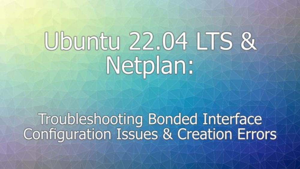 Ubuntu 22.04 LTS & Netplan Not Creating Bonded Interface