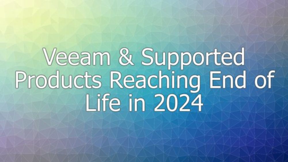 Veeam & Veeam Supported Products Reaching End of Life in 2024