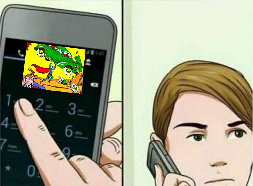 Wikihow phone call meme, but 911 on the screen has been replaced by a picture of Superman smashing a car into a rock from Action Comics #1