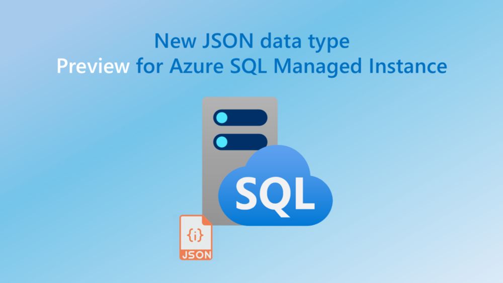 Native JSON support now in preview in Azure SQL Managed Instance