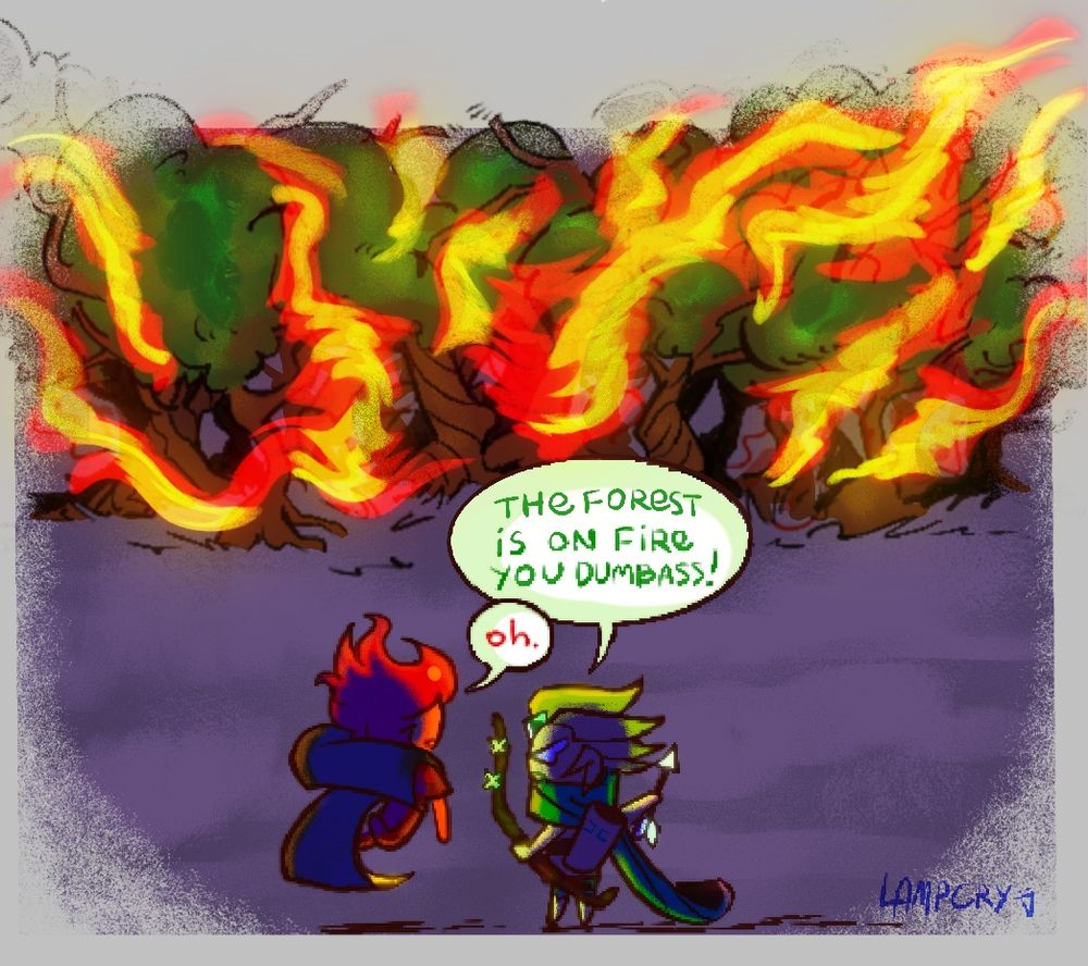 Wind Archer Cookie: "The forest is on fire you dumbass!"

Fire Spirit Cookie: "oh."