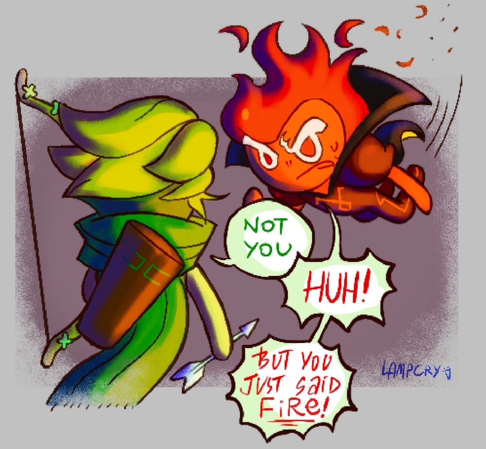 Wind Archer Cookie: "Not you."

Fire Spirit Cookie: "HUH!" "But you just said Fire!"
