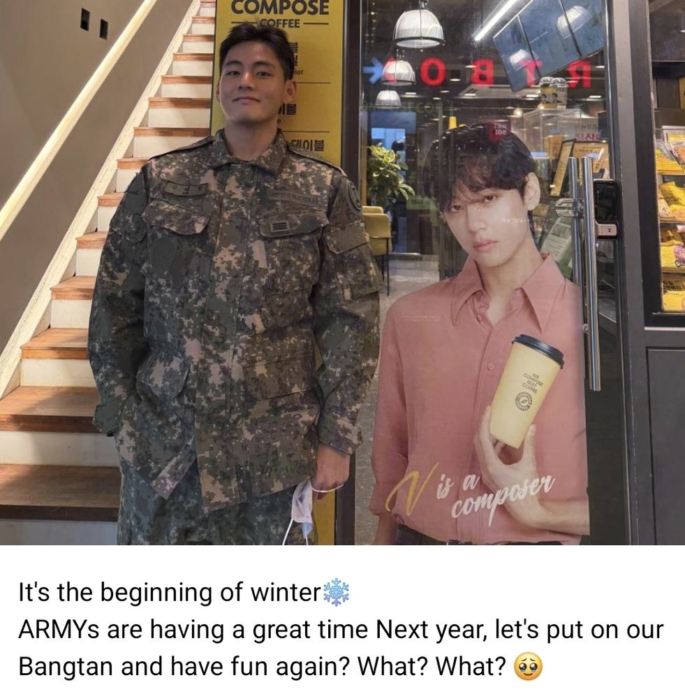 Tae, looking totally stunning, biff and very hot steht with a smile on his lips, in military uniform, infront of a Compose Coffe shop, next to him a almost natural big ad of him holding a yellow coffee cup from that shop. Text on ad says: V is a composer.

Under the photo, Tae wrote: winters now starting
armys, i hope you'll have fun and enjoy amongst each other, and next year, bangtan will join in and have lots of fun, got it? okay? okay?