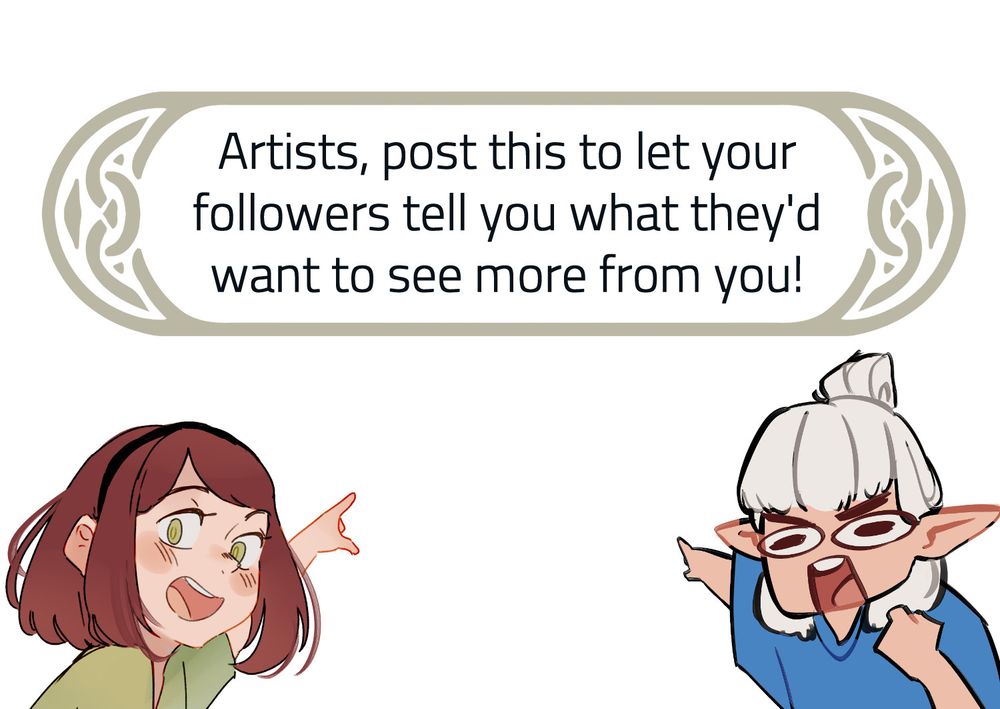 Text saying "Artists, post this to let your followers tell you what they'd want to see more from you!"
