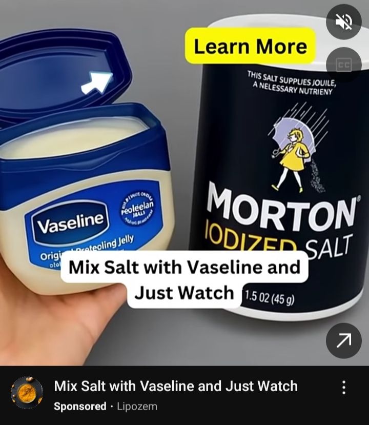 An ad showing a Vaseline container and a Morton's salt container. The caption reads, "Mix Salt With Vaseline and Just Watch".