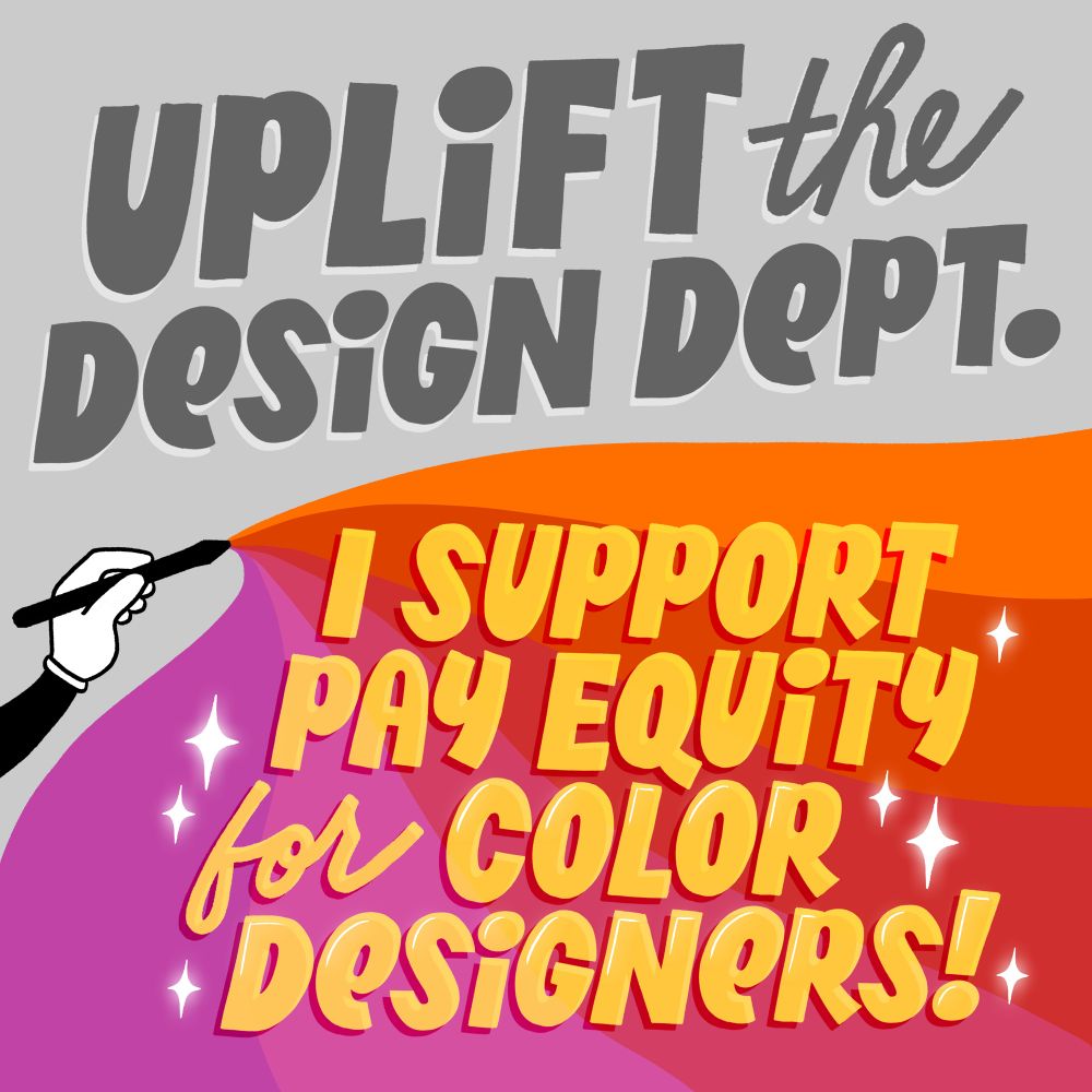 Uplift the Design Dept. I support pay equity for Color Designers.