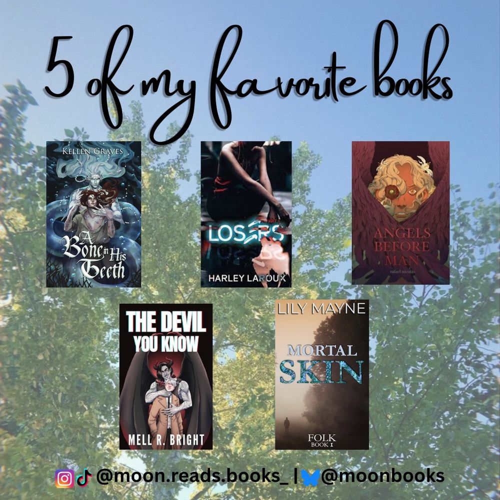 A graphic with the following text: 5 of my favorite books 
With the covers for A Bone in His Teeth, Losers, Angels before Man, The Devil You Know and mortal skin with a tree background