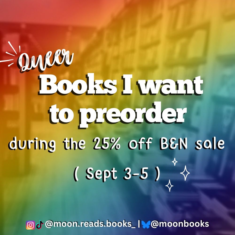 Text reads: queer Bools I want to preorder
during the 25% Off B&N sale
( Sept 3-5 ) on a rainbow background 