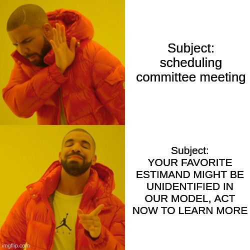 drake meme. top panel: subject: scheduling committee meeting. bottom panel: YOUR FAVORITE ESTIMAND MIGHT BE UNIDENTIFIED IN OUR MODEL, ACT NOW TO LEARN MORE