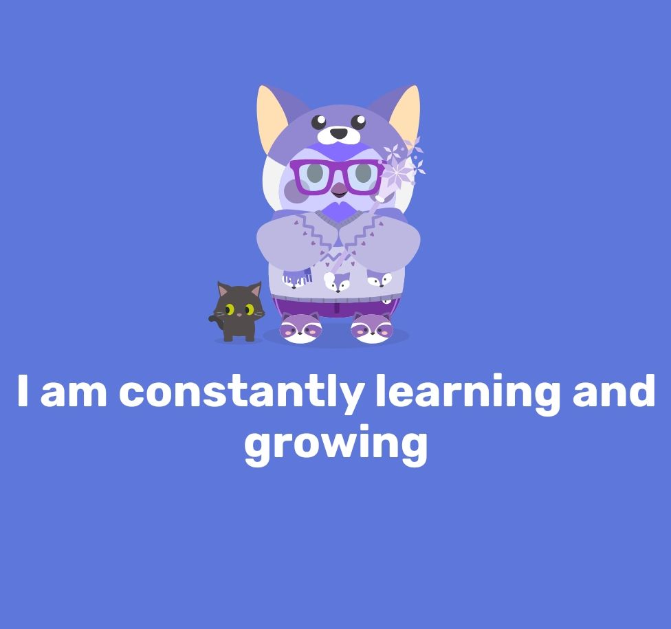 Affirmation from Finch: I am constantly learning and growing