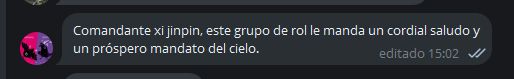 Una captura de un mensaje de Telegram en el que digo: «Comandante xi jinping, este grupo de rol le manda un cordial saludo y un próspero mandato del cielo.»