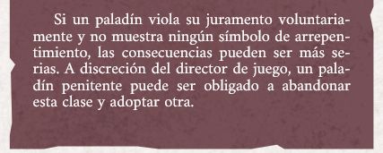 Una captura de pantalla que reza «Si un paladín viola su juramento voluntariamente y no muestra ningún símbolo de arrepentimiento, las consecuencias pueden ser más serias. A discreción del director de juego, un paladín penitente puede ser obligado a abandonar esta clase y adoptar otra.»