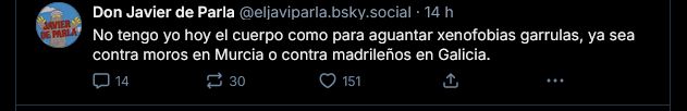 Una captura de un tuit de Don Javier de Parla, @eljaviparla que dice:
«No tengo yo hoy el cuerpo como para aguantar xenofobias garrulas, ya sea contra moros en Murcia o contra Madrileños en Galicia.»