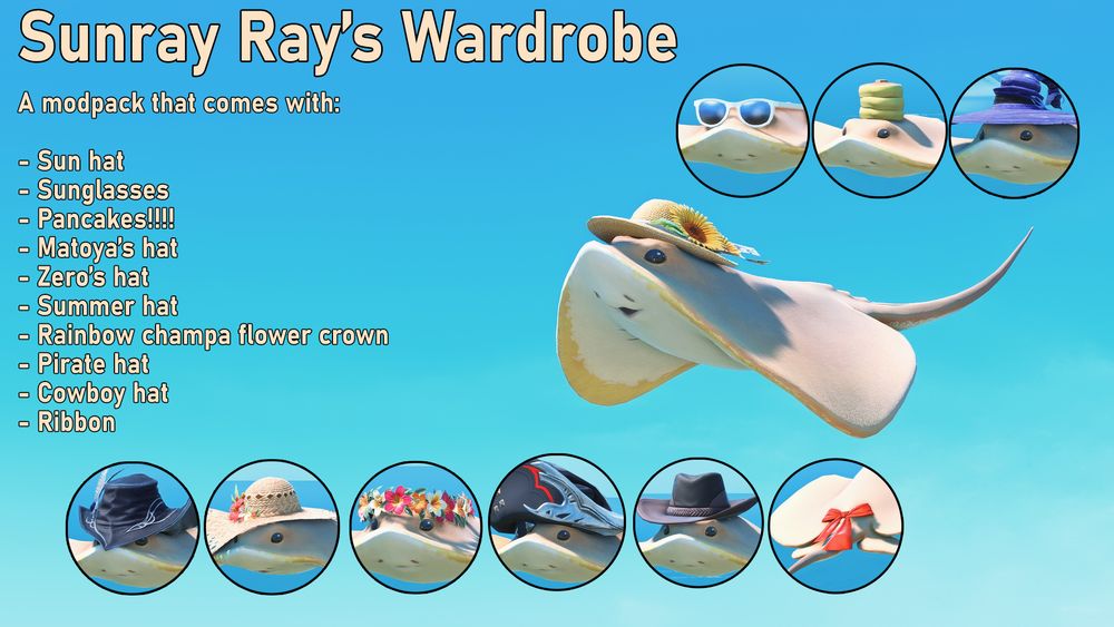 Sunray Ray's Wardrobe

A modpack that comes with:

- Sun hat
- Sunglasses
- Pancakes!!!
- Matoya's hat
- Zero's hat
- Summer hat
- Rainbow champa flower crown
- Pirate hat
- Cowboy hat
- Ribbon