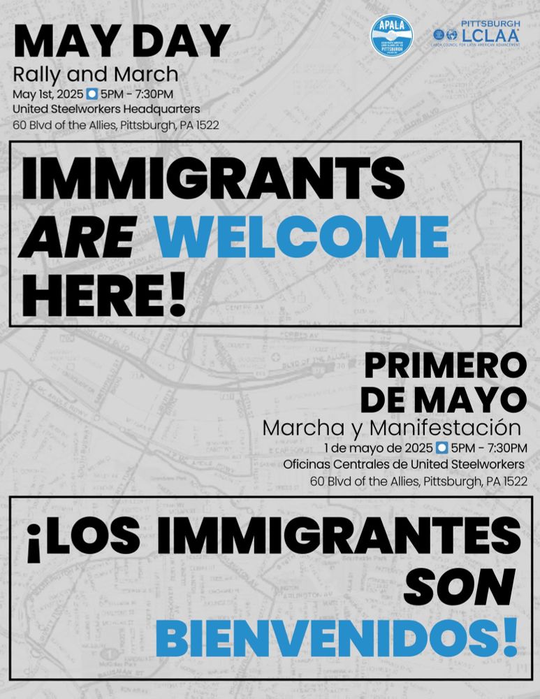 May Day Rally and March. May 1st 2025. 5 PM - 7 PM. United Steel Workers Headquarters. 60 Blvd of the Allies, Pittsburgh, PA 15122. Immigrants are Welcome here! 