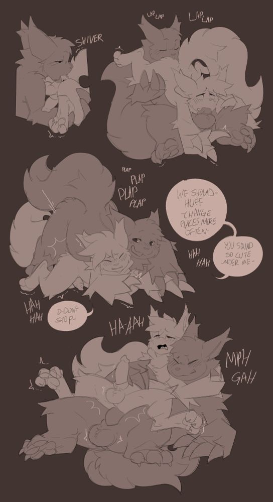 Duster takes hold of the thinner zangoose and licks his tail end as Cal is caught unawares looking cross eyed as he keeps sucking Duster off. Duster then humps Calorin as they hold claws, as he utters "We should- huff -change places more often, you sound so cute under me." Cal can't only beg "Don't stop-" as Duster continues to slam his hips into Cal's hole. His body twitches  from the sensation, toe beans curling and spreading as Duster holds Cal in place tight against his belly as he continues humping.