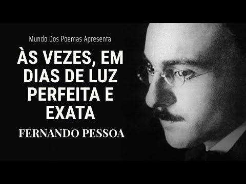 Às vezes em dias de luz perfeita e exata | Poema de Fernando Pessoa narração de Mundo Dos Poemas