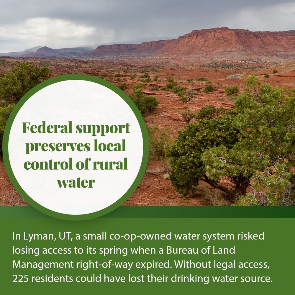 A photo of a desert with text that says, "Federal support preserves local control of rural water. In Lyman, UT, a small co-op owned water system risked losing access to its spring when a Bureau of Land Management right-of-way expired. Without legal access, 225 residents could have lost their drinking water source."