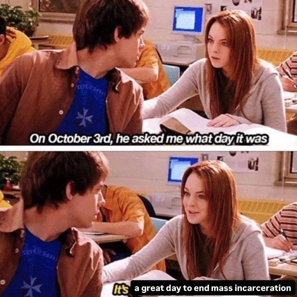 October 3rd Mean Girls meme saying "It's a great day to end mass incarceration."