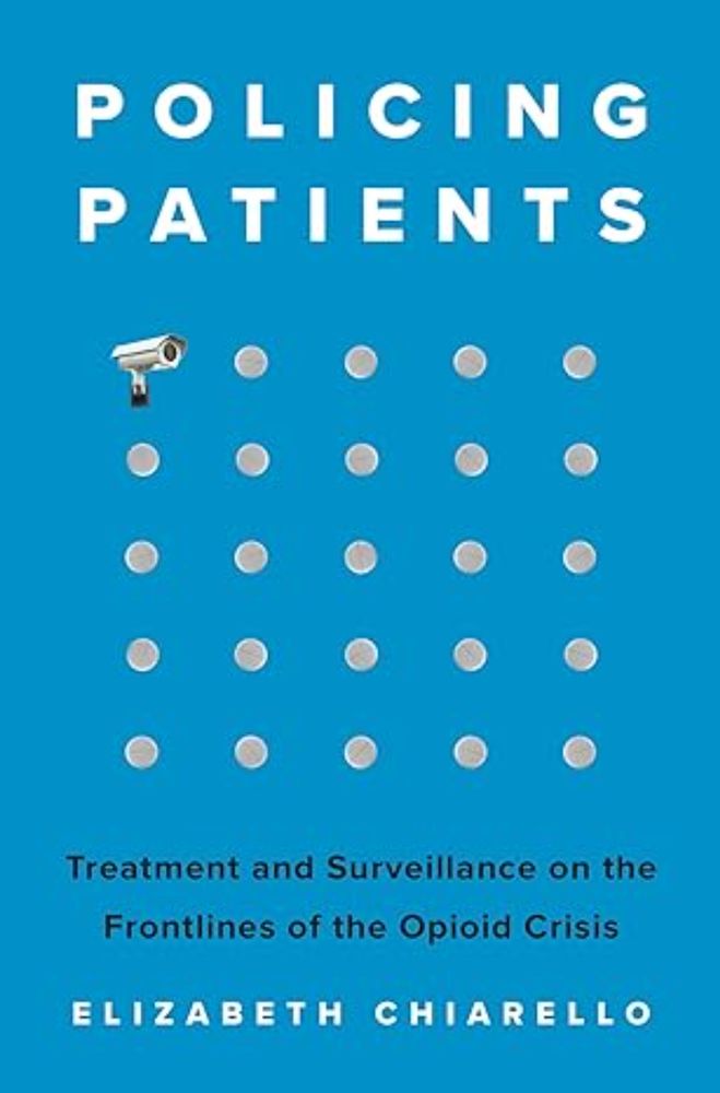 Policing Patients: Treatment and Surveillance on the Frontlines of the Opioid Crisis: Chiarello, Elizabeth: 9780691224770: Amazon.com: Books