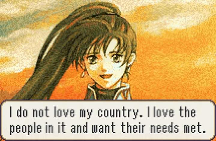 Fire Emblem screenshot with Lyn and a dialogue box.  The text of the dialogue box reads:

"I do not love my country. I love the people in it and want their needs met."