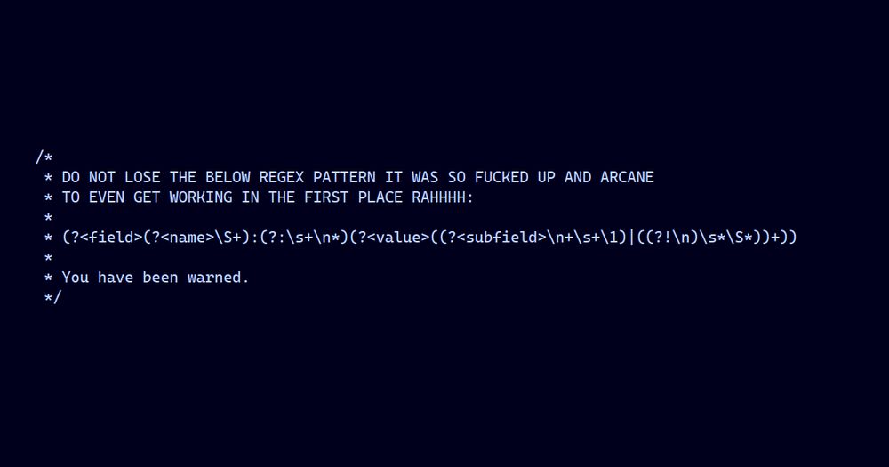 A screenshot of a code comment. "Do not lose the below regex pattern it was so fucked up and arcane to even get working in the first place rahhhh". The comment concludes, "you have been warned."