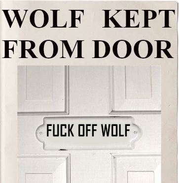 Headline: WOLF KEPT FROM DOOR
Image: door with a sign on it reading 'FUCK OFF WOLF'