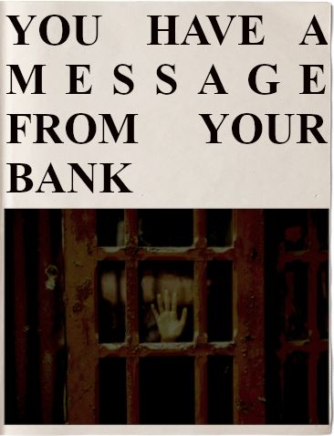 Headline: YOU HAVE A MESSAGE FROM YOUR BANK
Image: a single hand pressed against a window pane