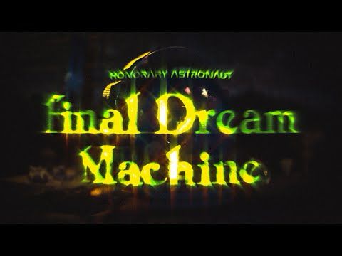 HONORARY ASTRONAUT - Final Dream Machine (Official Lyric Video)