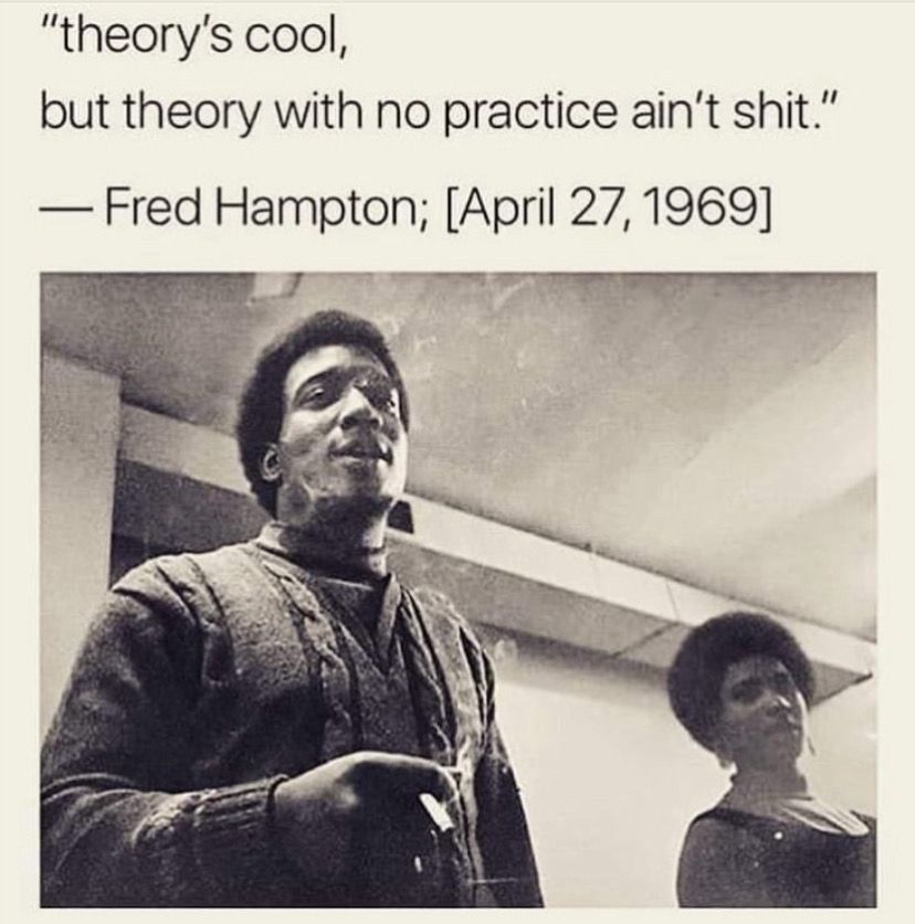 Picture of Fred Hampton with quote: “Theory’s cool, but theory with no practice ain’t shit.” (April 27, 1969)