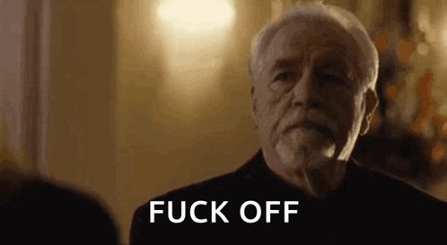 Brian Cox as Logan Roy in Succession: “Fuck off.”