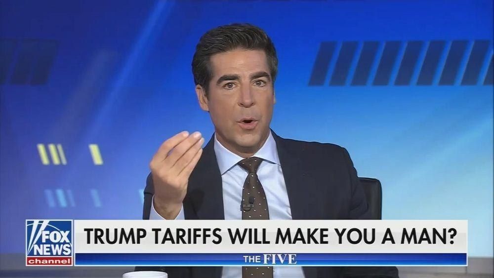 Jesse Watters on Fox asking "Trump Tariffs Will Make You a Man?