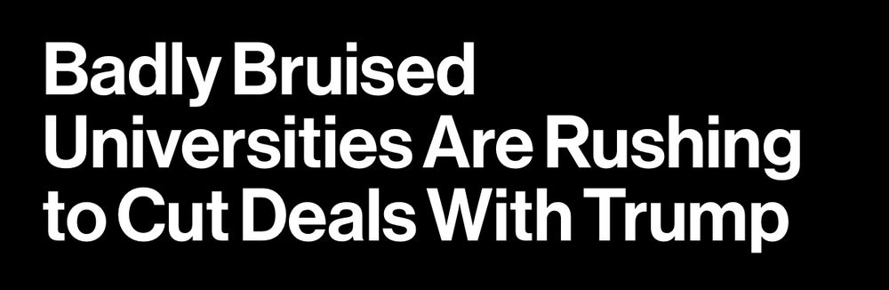 Bloomberg headline: “Badly Bruised Universities are Rushing to Cut Deals with Trump”