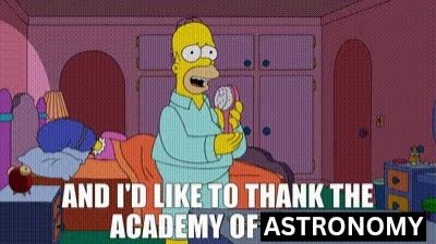 Homer Simpson pretending to thank the academy but with "arts" changed to "astronomy"