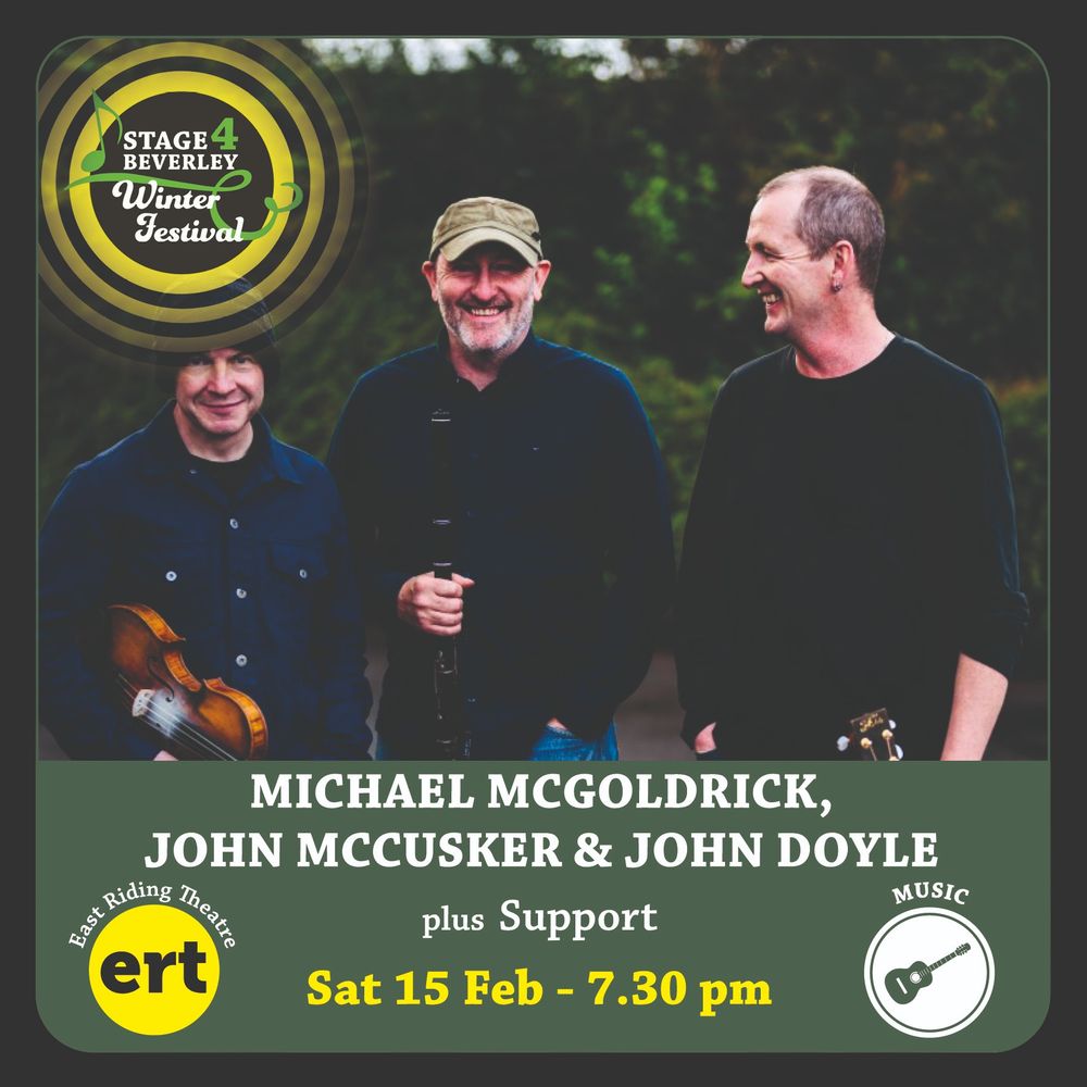 Graphic with a photo of McGoldrick, McCusker and Doyle stood outside holding their instruments. There are logos for East Riding Theatre and Stage4Beverley, and a guitar logo showing that this is one of our music events. 