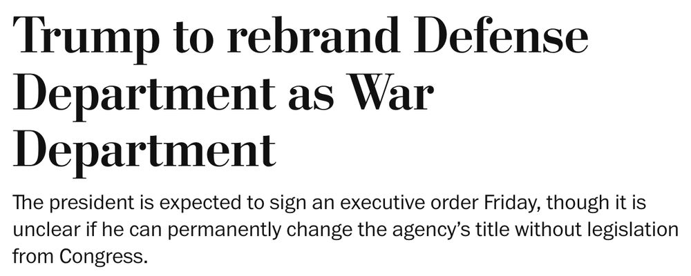Trump to rebrand Defense Department as War Department The president is expected to sign an executive order Friday, though it is unclear if he can permanently change the agency’s title without legislation from Congress. 