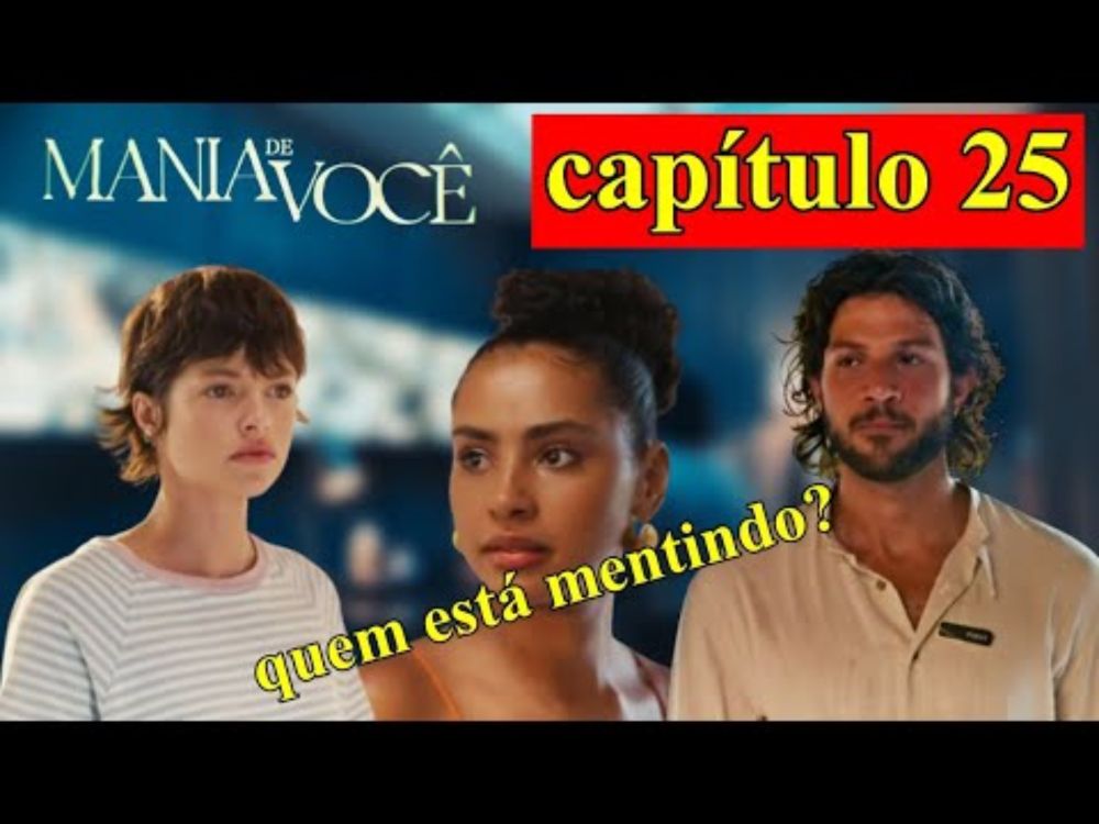 MANIA DE VOCÊ - CAPÍTULO 25 - 07/10/2024