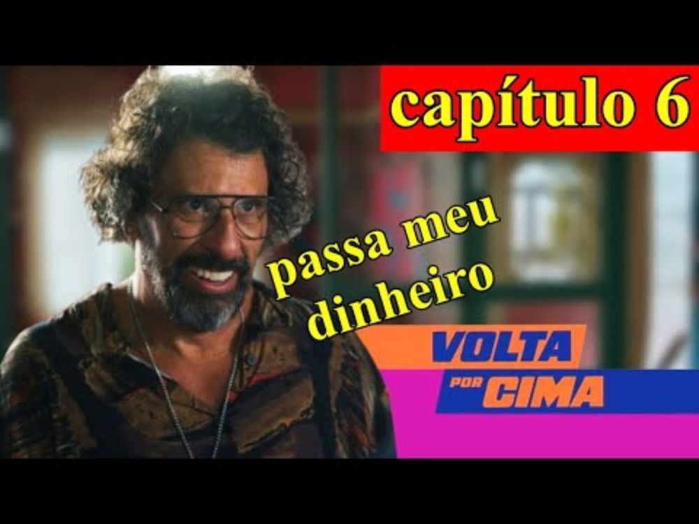 VOLTA POR CIMA - CAPÍTULO 6 - 05/10/2024