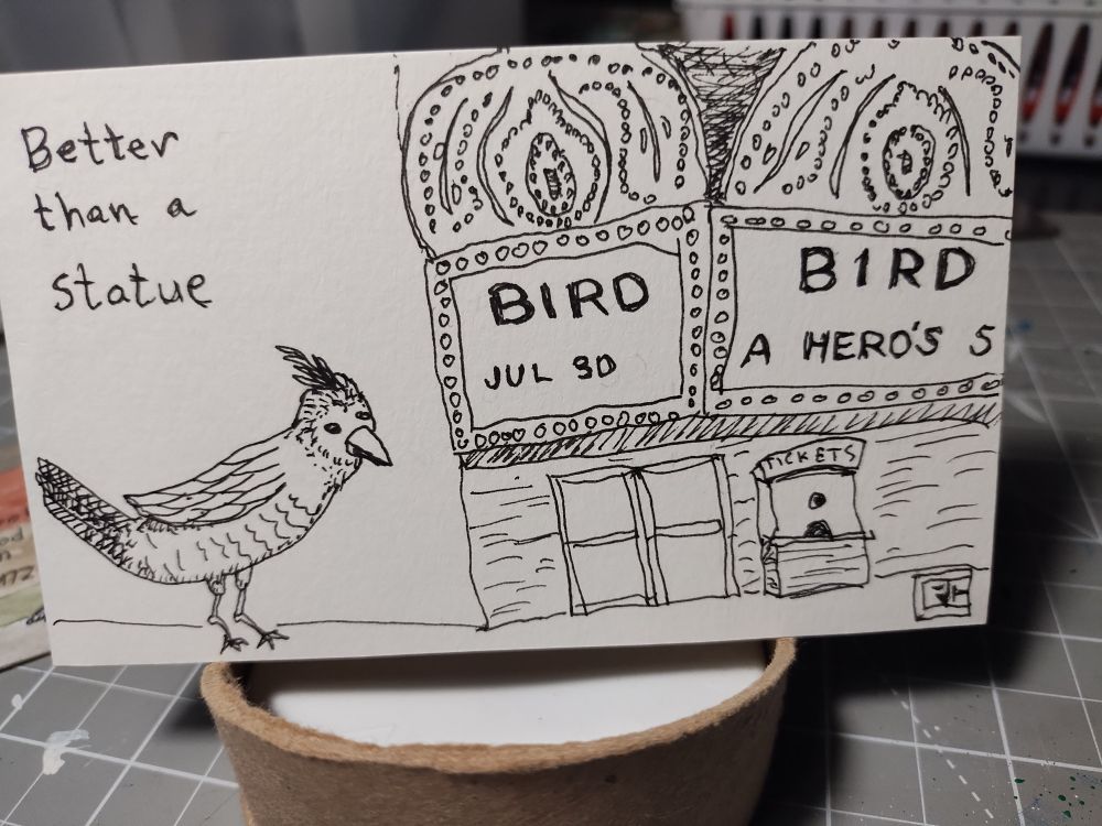 Pen and ink drawing of a bird in front of a theatre with BIRD on the marquee. Text: Better than a statue