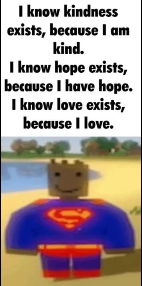 poor quality black lego superman saying "i know kindness exists because i am kind. i know hope exists because i have hope. i know love exists because i love"