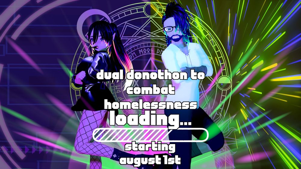 Magick and Legion standing in front of their streaming backgrounds. Text overlayed reads: "Dual donothon to combat homelessness. Loading..." below this text is a loading bar. Under the loading bar is text that reads "Staring August 1st"