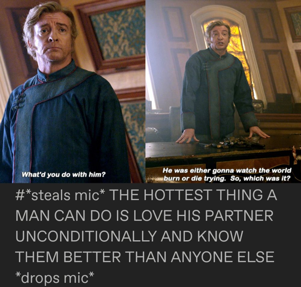 three pictures in one of screenshot from Tumblr gif post, the first picture on the left is Stede from season two episode three, the scene when he talks to Izzy in his quarters. the caption on the picture says What'd you do with him? second picture on the right is the same scene with the caption that says He was either gonna watch the world burn or die trying. So which was it? the third screenshot is underneath two pictures and it's a tag from the post that says *steals mic* THE HOTTEST THING A MAN CAN DO IS LOVE HIS PARTNER UNCONDITIONALLY AND KNOW THEM BETTER THAN ANYONE ELSE *drops mic*