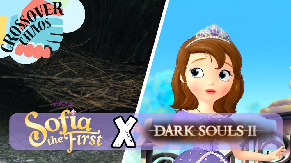 CROSSOVER CHAOS: Sofia the First x Dark Souls II